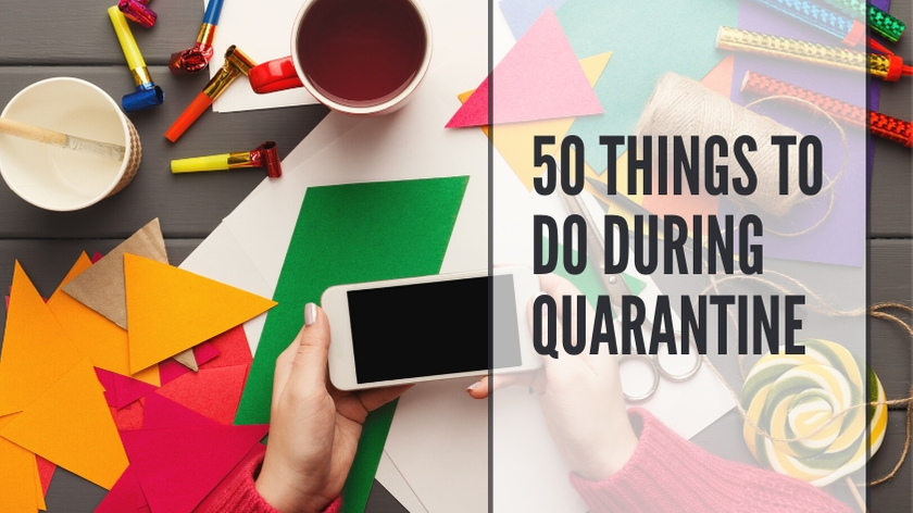 50 fun things to do during quarantine